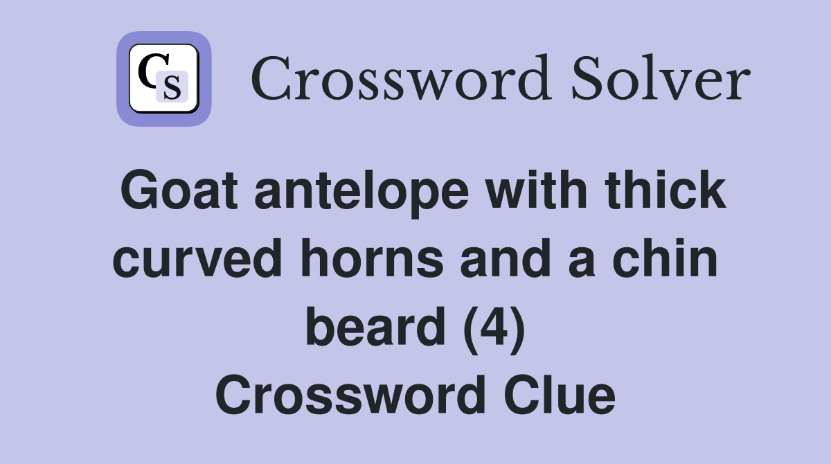 Goat antelope with thick curved horns and a chin beard (4) Crossword